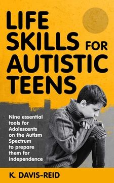 portada Life Skills for Autistic Teens: Nine essential tools for Adolescents on the Autism Spectrum to prepare them for independence (en Inglés)