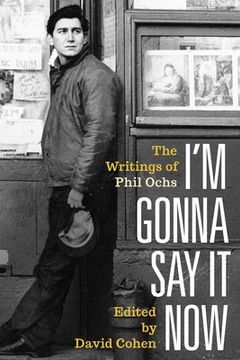 portada I'M Gonna say it Now: The Writings of Phil Ochs 