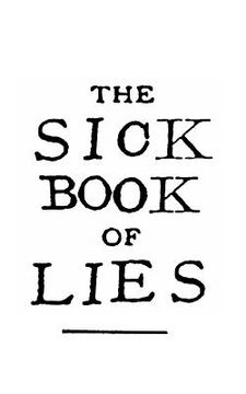 portada The Sick Book of Lies: A gruesome grimoire full of good advice and ancient secrets. (en Inglés)