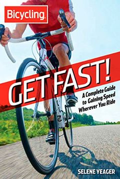 portada Bicycling: Get Fast! A Complete Guide to Gaining Speed Wherever you Ride 