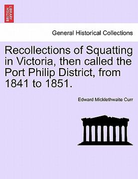 portada recollections of squatting in victoria, then called the port philip district, from 1841 to 1851. (en Inglés)