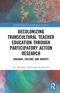 portada Decolonizing Transcultural Teacher Education Through Participatory Action Research: Dialogue, Culture, and Identity (Routledge Research in Decolonizing Education) (en Inglés)