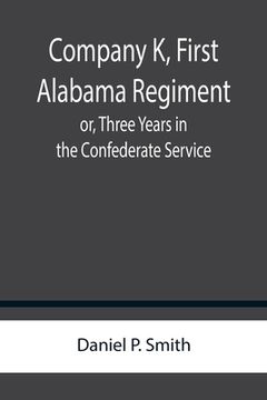 portada Company K, First Alabama Regiment; or, Three Years in the Confederate Service (in English)