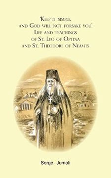 portada 'keep it Simple, and god Will not Forsake You'. Life and Teachings of st. Leo of Optina and st. Theodore of Neamts