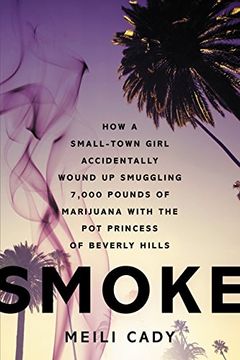 portada Smoke: How a Small-Town Girl Accidentally Wound up Smuggling 7,000 Pounds of Marijuana With the pot Princess of Beverly Hills (in English)