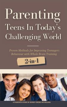 portada Parenting Teens in Today's Challenging World 2-in-1 Bundle: Proven Methods for Improving Teenagers Behaviour with Positive Parenting and Family Commun (en Inglés)