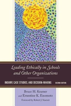 portada Leading Ethically in Schools and Other Organizations: Inquiry, Case Studies, and Decision-Making (en Inglés)