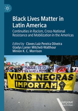 portada Black Lives Matter in Latin America: Continuities in Racism, Cross-National Resistance and Mobilization in the Americas