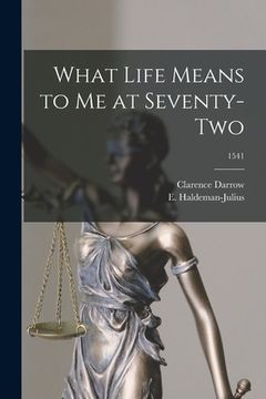 portada What Life Means to Me at Seventy-two; 1541 (en Inglés)