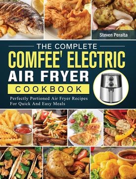 portada The Complete COMFEE' Electric Air Fryer Cookbook: Perfectly Portioned Air Fryer Recipes For Quick And Easy Meals (en Inglés)