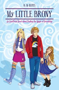 portada My Little Brony: An Unofficial Novel about Finding the Magic of Friendship