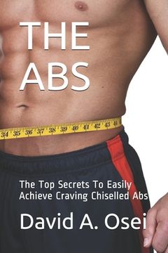 portada The ABS: The Top Secrets To Easily Achieve Craving Chiselled Abs (en Inglés)