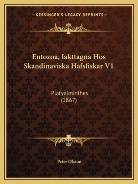 portada Entozoa, Iakttagna Hos Skandinaviska Hafsfiskar V1: Platyelminthes (1867) (en Alemán)