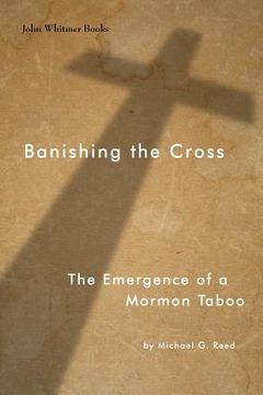 portada Banishing the Cross: The Emergence of a Mormon Taboo (en Inglés)