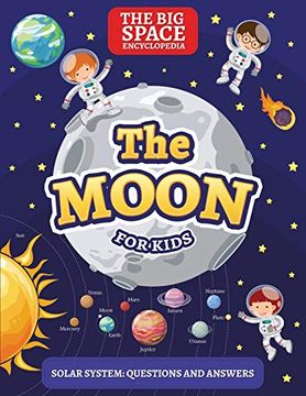 portada The Moon: The big Space Encyclopedia for Kids. Solar System: Questions and Answers: 1 (Solar System for Kids) (en Inglés)
