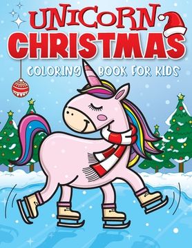 portada Unicorn Christmas Coloring Book for Kids: The Best Christmas Stocking Stuffers Gift Idea for Girls Ages 4-8 Year Olds - Girl Gifts - Cute Unicorns Coloring Pages (en Inglés)