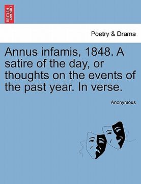 portada annus infamis, 1848. a satire of the day, or thoughts on the events of the past year. in verse.