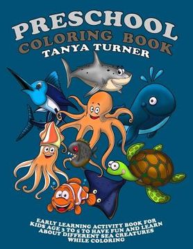 portada Preschool Coloring Book: Early Learning Activity Book for Kids Age 3 to 5 to Have Fun and Learn about Different Sea Creatures while Coloring