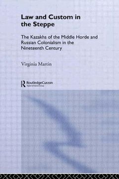 portada Law and Custom in the Steppe: The Kazakhs of the Middle Horde and Russian Colonialism in the Nineteenth Century