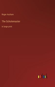 portada The Scholemaster: in large print (en Inglés)
