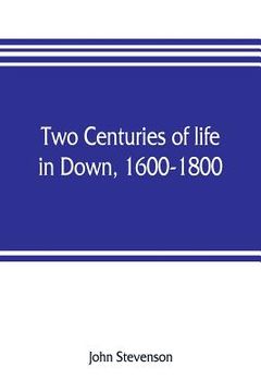 portada Two centuries of life in Down, 1600-1800 (en Inglés)