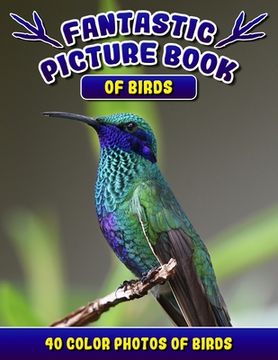 portada Fantastic Picture Book of Birds. 40 Color Photos of Birds: Bird Names Picture Book Gift for Adults with Alzheimer's or Dementia.