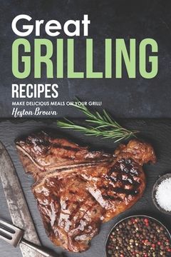 portada Great Grilling Recipes: Make Delicious Meals on Your Grill! (in English)