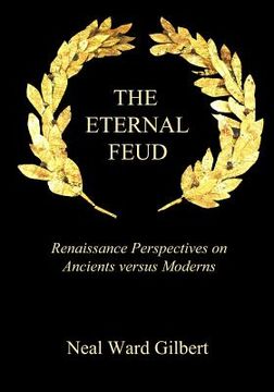 portada The Eternal Feud: Renaissance Perspectives on Ancients versus Moderns (en Inglés)