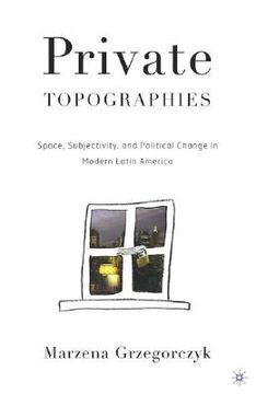 portada private topographies: space, subjectivity and political change in modern latin america (en Inglés)