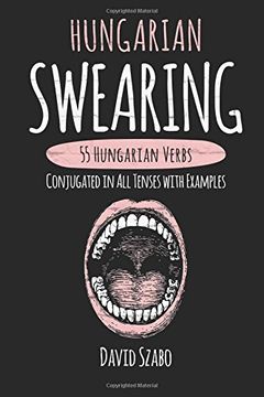 portada Hungarian Swearing: 55 Hungarian Verbs Conjugated in All Tenses with Examples