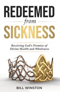 portada Redeemed from Sickness: Receiving God's Promise of Divine Health and Wholeness (in English)