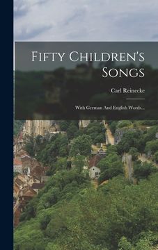 portada Fifty Children's Songs: With German And English Words... (in German)