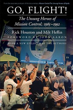 portada Go, Flight!: The Unsung Heroes of Mission Control, 1965-1992 (Outward Odyssey: A People's History of Spaceflight) (in English)
