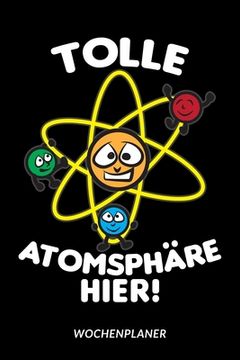 portada Tolle Atomsphäre Hier - Wochenplaner: Chemie Humor (en Alemán)
