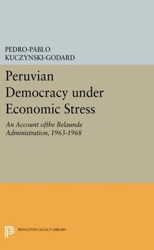 portada Peruvian Democracy Under Economic Stress: An Account Ofthe Belaúnde Administration, 1963-1968 (Princeton Legacy Library) 