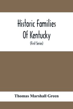 portada Historic Families Of Kentucky. With Special Reference To Stocks Immediately Derived From The Valley Of Virginia; Tracing In Detail Their Various Genea (en Inglés)