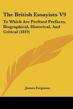 portada the british essayists v9: to which are prefixed prefaces, biographical, historical, and critical (1819)