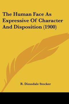 portada the human face as expressive of character and disposition (1900) (in English)