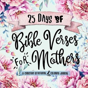 portada 25 Days of Bible Verses for Mothers: A Christian Devotional & Coloring Journal (en Inglés)