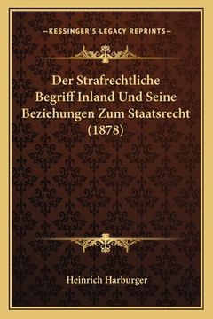 portada Der Strafrechtliche Begriff Inland Und Seine Beziehungen Zum Staatsrecht (1878) (en Alemán)