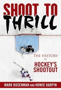 portada Shoot to Thrill: The History of Hockey's Shootout (en Inglés)