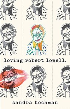 portada Loving Robert Lowell (Sandra Hochman Collection)