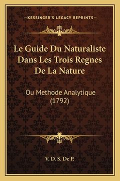 portada Le Guide Du Naturaliste Dans Les Trois Regnes De La Nature: Ou Methode Analytique (1792) (in French)