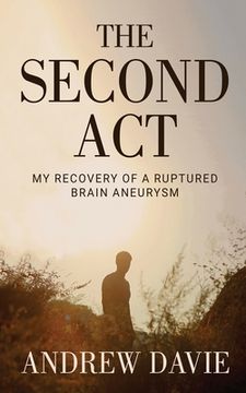 portada The Second Act: My Recovery Of A Ruptured Brain Aneurysm