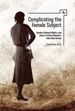 portada Complicating the Female Subject: Gender, National Myths, and Genre in Polish Women's Inter-War Drama (Polish Studies) (en Inglés)