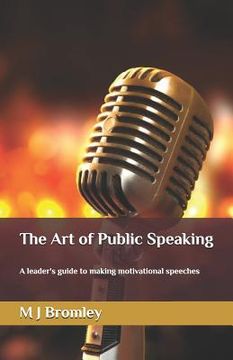 portada The Art of Public Speaking: A Leader's Guide to Making Motivational Speeches (en Inglés)