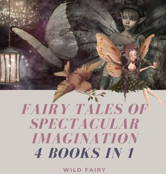portada Fairy Tales of Spectacular Imagination: 4 Books in 1 (in English)