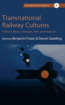 portada Transnational Railway Cultures: Trains in Music, Literature, Film, and Visual Art: 6 (Explorations in Mobility, 6) 