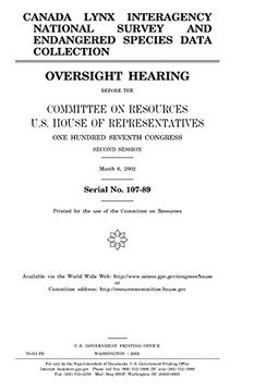 portada Canada Lynx Interagency National Survey and Endangered Species Data Collection: Oversight Hearing Before the Committee on Resources, U. Su House of. Congress, Second Session, March 6, 2002. 
