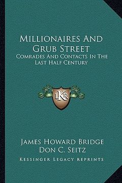 portada millionaires and grub street: comrades and contacts in the last half century (en Inglés)